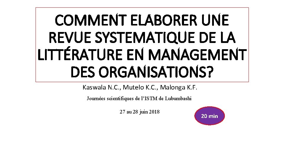 COMMENT ELABORER UNE REVUE SYSTEMATIQUE DE LA LITTÉRATURE EN MANAGEMENT DES ORGANISATIONS? Kaswala N.