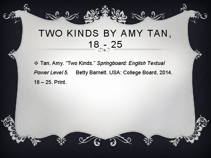 TWO KINDS BY AMY TAN, 18 - 25 v Tan, Amy. “Two Kinds. ”