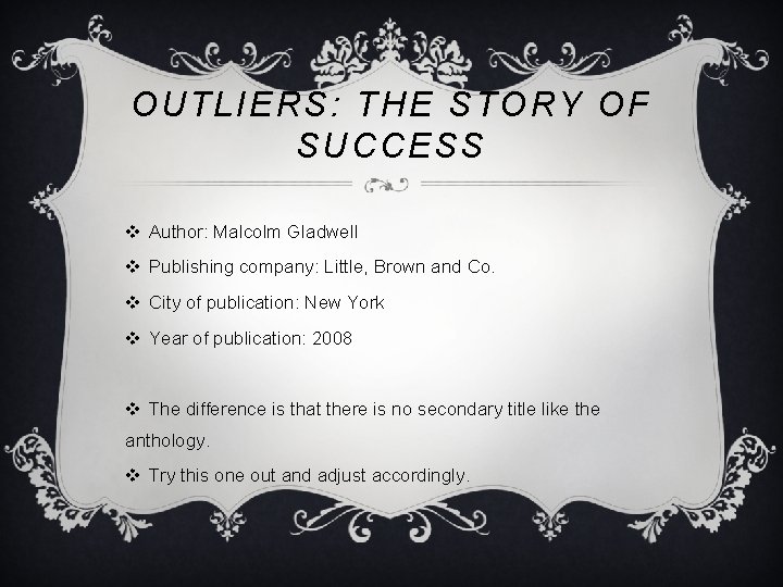 OUTLIERS: THE STORY OF SUCCESS v Author: Malcolm Gladwell v Publishing company: Little, Brown