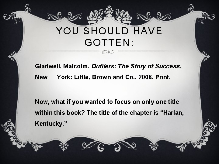 YOU SHOULD HAVE GOTTEN: Gladwell, Malcolm. Outliers: The Story of Success. New York: Little,