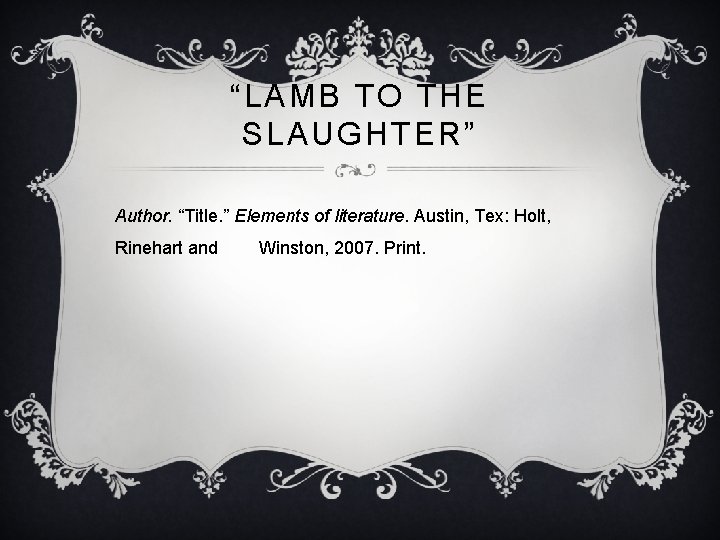 “LAMB TO THE SLAUGHTER” Author. “Title. ” Elements of literature. Austin, Tex: Holt, Rinehart