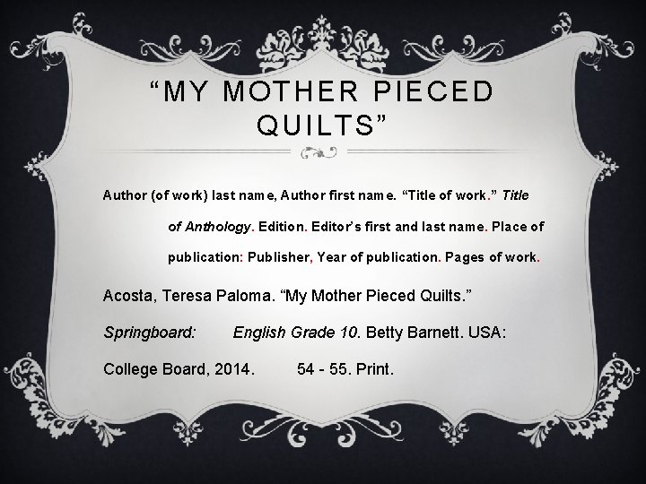 “MY MOTHER PIECED QUILTS” Author (of work) last name, Author first name. “Title of