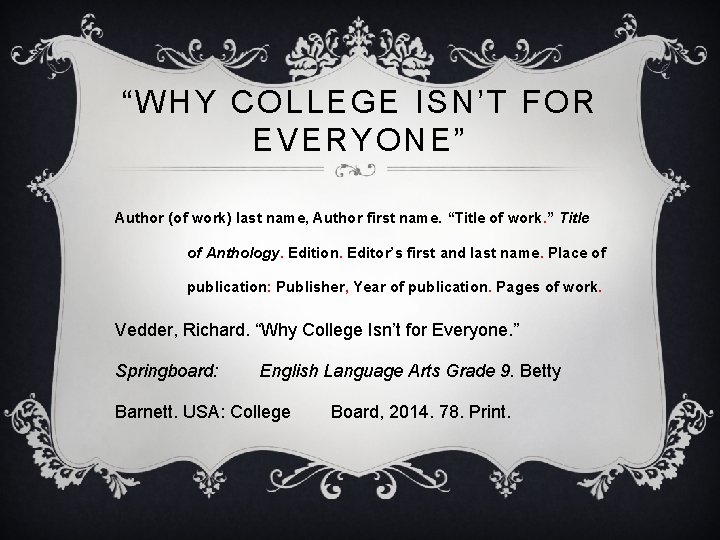 “WHY COLLEGE ISN’T FOR EVERYONE” Author (of work) last name, Author first name. “Title