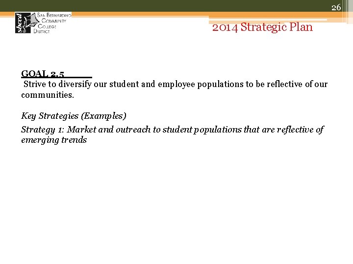 26 2014 Strategic Plan GOAL 2. 5 Strive to diversify our student and employee