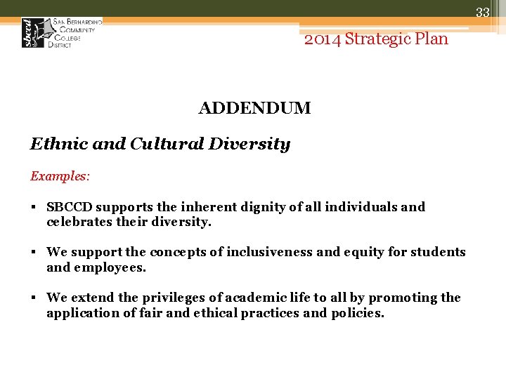 33 2014 Strategic Plan ADDENDUM Ethnic and Cultural Diversity Examples: § SBCCD supports the