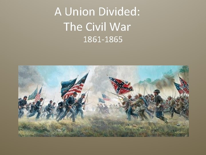 A Union Divided: The Civil War 1861 -1865 