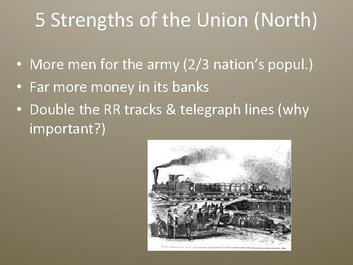 5 Strengths of the Union (North) • More men for the army (2/3 nation’s