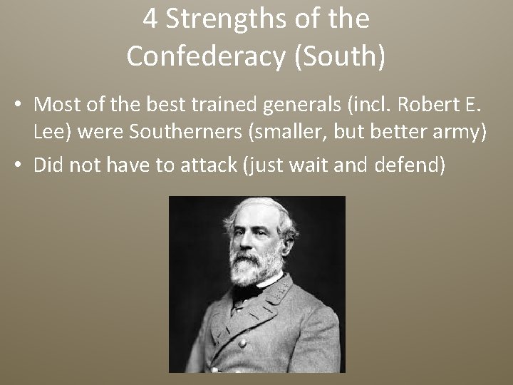 4 Strengths of the Confederacy (South) • Most of the best trained generals (incl.