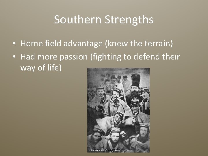 Southern Strengths • Home field advantage (knew the terrain) • Had more passion (fighting