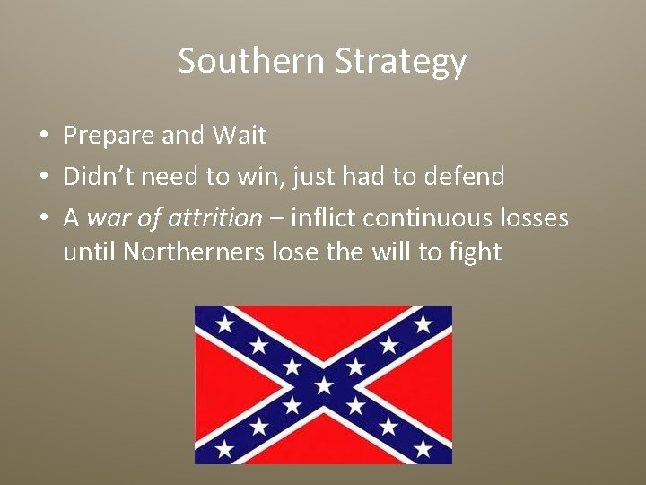 Southern Strategy • Prepare and Wait • Didn’t need to win, just had to