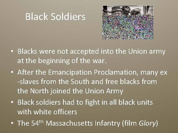 Black Soldiers • Blacks were not accepted into the Union army at the beginning