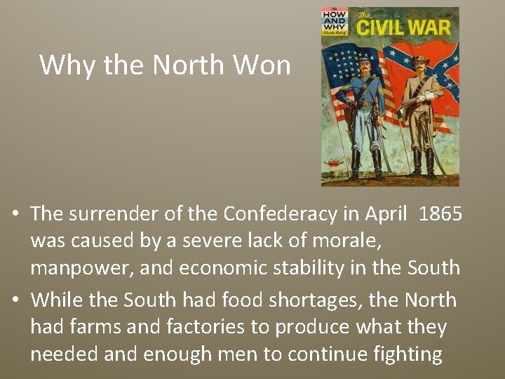 Why the North Won • The surrender of the Confederacy in April 1865 was