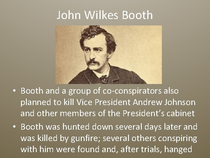 John Wilkes Booth • Booth and a group of co-conspirators also planned to kill