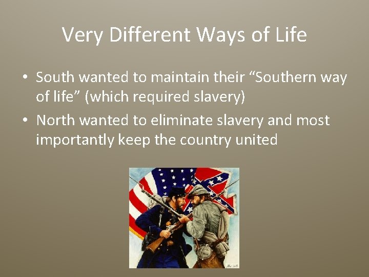 Very Different Ways of Life • South wanted to maintain their “Southern way of