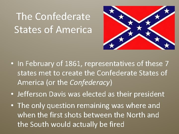 The Confederate States of America • In February of 1861, representatives of these 7