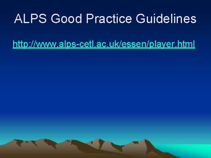 ALPS Good Practice Guidelines http: //www. alps-cetl. ac. uk/essen/player. html 