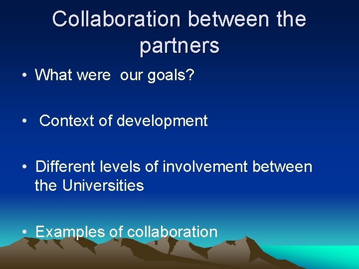 Collaboration between the partners • What were our goals? • Context of development •