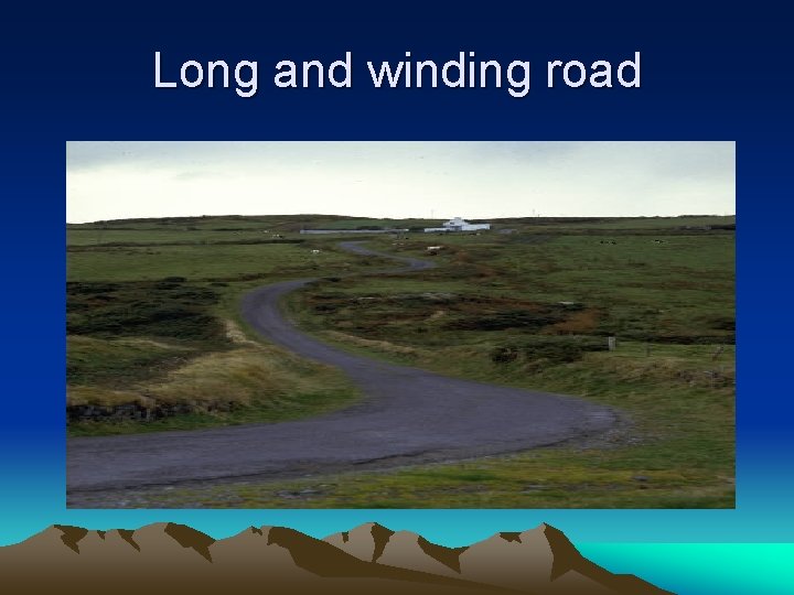 Long and winding road 