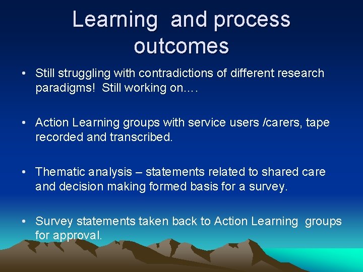 Learning and process outcomes • Still struggling with contradictions of different research paradigms! Still