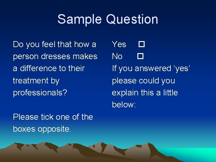 Sample Question Do you feel that how a person dresses makes a difference to