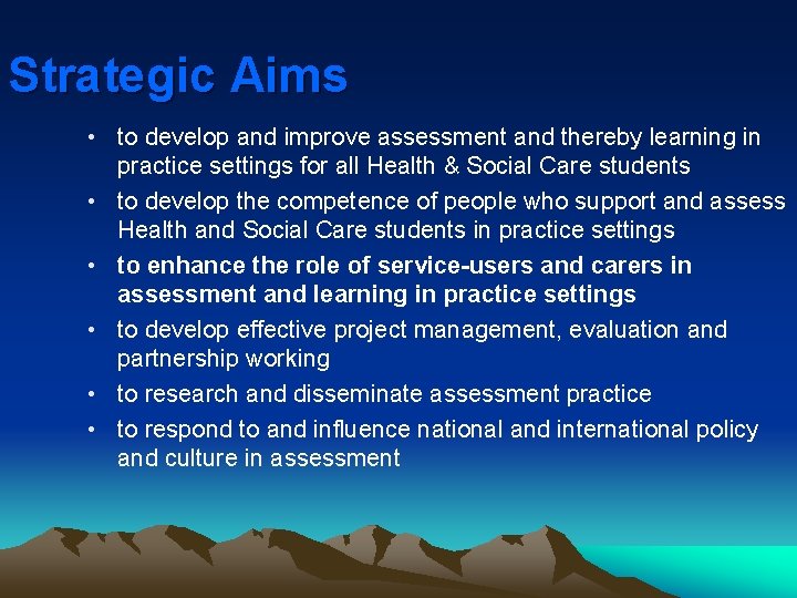 Strategic Aims • to develop and improve assessment and thereby learning in practice settings