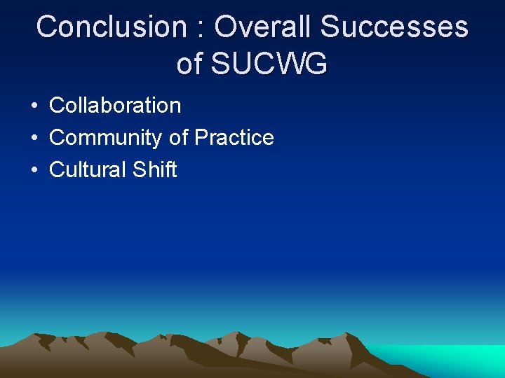 Conclusion : Overall Successes of SUCWG • Collaboration • Community of Practice • Cultural