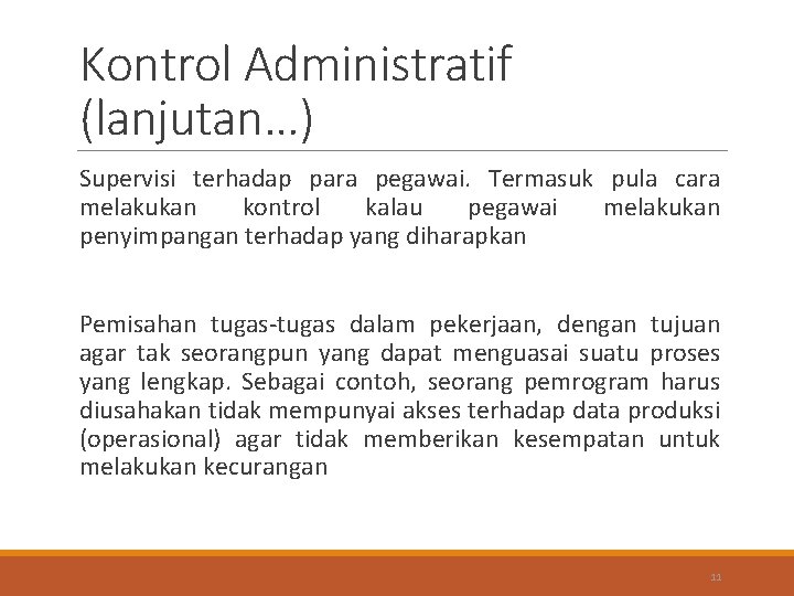 Kontrol Administratif (lanjutan…) Supervisi terhadap para pegawai. Termasuk pula cara melakukan kontrol kalau pegawai