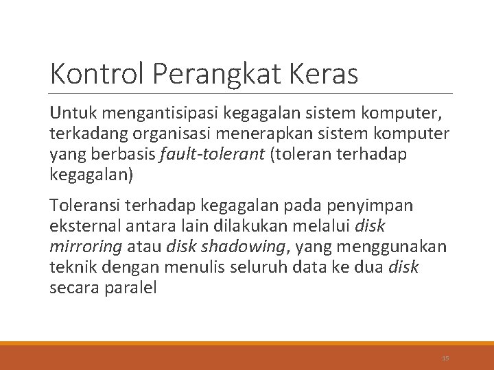 Kontrol Perangkat Keras Untuk mengantisipasi kegagalan sistem komputer, terkadang organisasi menerapkan sistem komputer yang