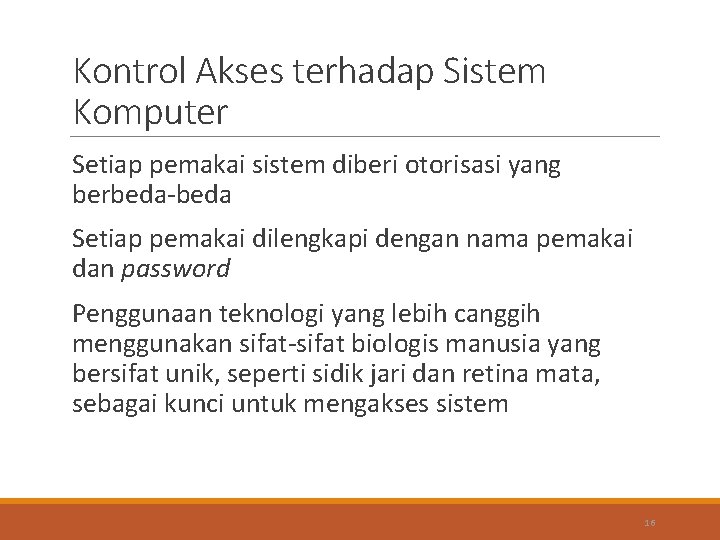 Kontrol Akses terhadap Sistem Komputer Setiap pemakai sistem diberi otorisasi yang berbeda-beda Setiap pemakai