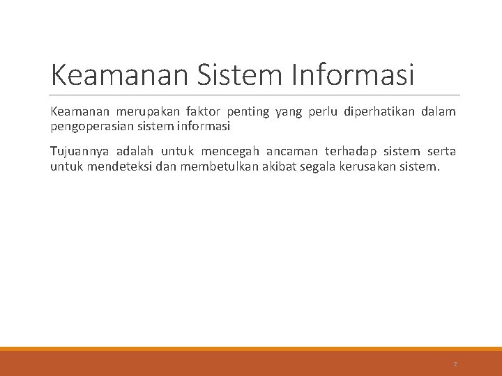 Keamanan Sistem Informasi Keamanan merupakan faktor penting yang perlu diperhatikan dalam pengoperasian sistem informasi