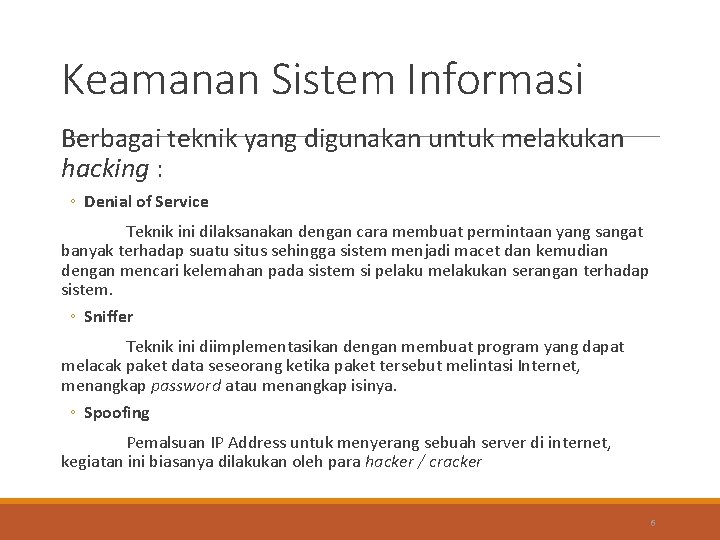 Keamanan Sistem Informasi Berbagai teknik yang digunakan untuk melakukan hacking : ◦ Denial of