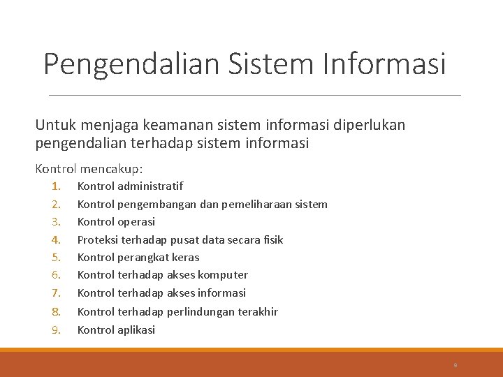 Pengendalian Sistem Informasi Untuk menjaga keamanan sistem informasi diperlukan pengendalian terhadap sistem informasi Kontrol