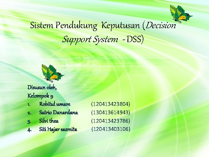 Sistem Pendukung Keputusan (Decision Support System - DSS) Disusun oleh, Kelompok 9 1. Robitul