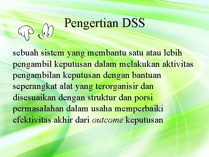 Pengertian DSS sebuah sistem yang membantu satu atau lebih pengambil keputusan dalam melakukan aktivitas