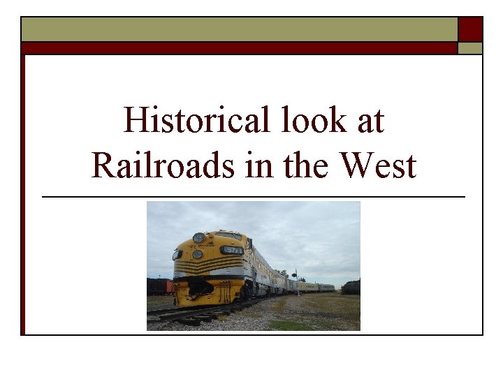 Railroads Example Historical look at Railroads in the West Introduction