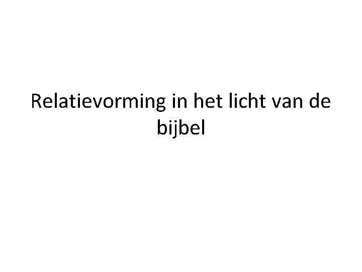 Relatievorming in het licht van de bijbel 