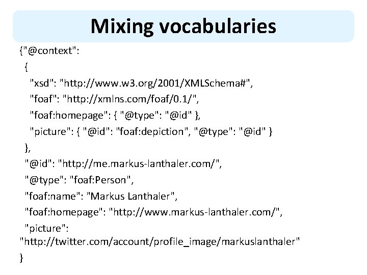 Mixing vocabularies {"@context": { "xsd": "http: //www. w 3. org/2001/XMLSchema#", "foaf": "http: //xmlns. com/foaf/0.