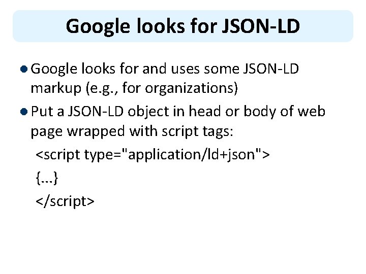 Google looks for JSON-LD l Google looks for and uses some JSON-LD markup (e.