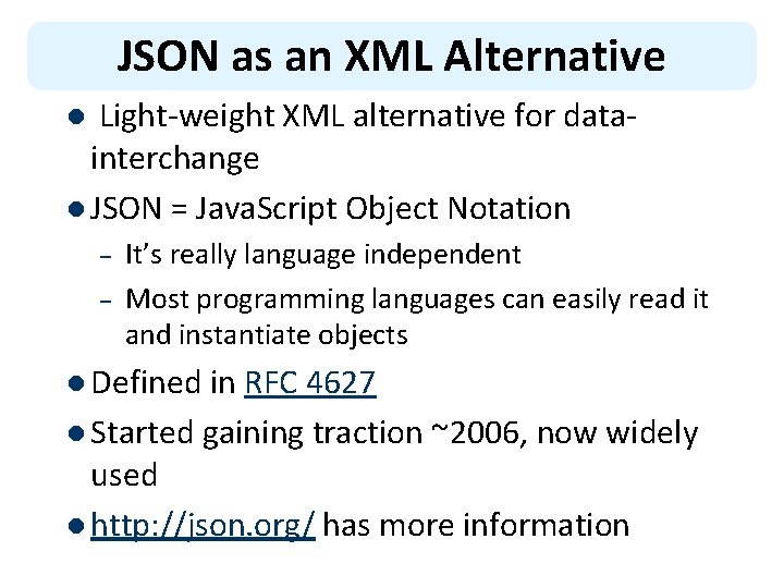 JSON as an XML Alternative Light-weight XML alternative for datainterchange l JSON = Java.