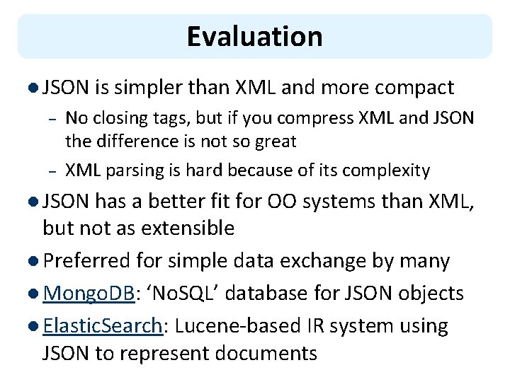 Evaluation l JSON is simpler than XML and more compact – – No closing
