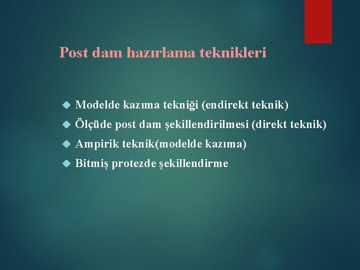 Post dam hazırlama teknikleri Modelde kazıma tekniği (endirekt teknik) Ölçüde post dam şekillendirilmesi (direkt