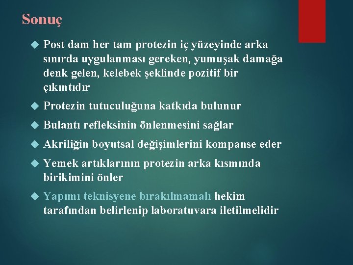 Sonuç Post dam her tam protezin iç yüzeyinde arka sınırda uygulanması gereken, yumuşak damağa