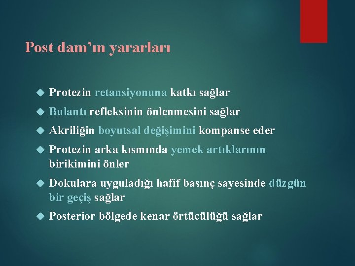 Post dam’ın yararları Protezin retansiyonuna katkı sağlar Bulantı refleksinin önlenmesini sağlar Akriliğin boyutsal değişimini