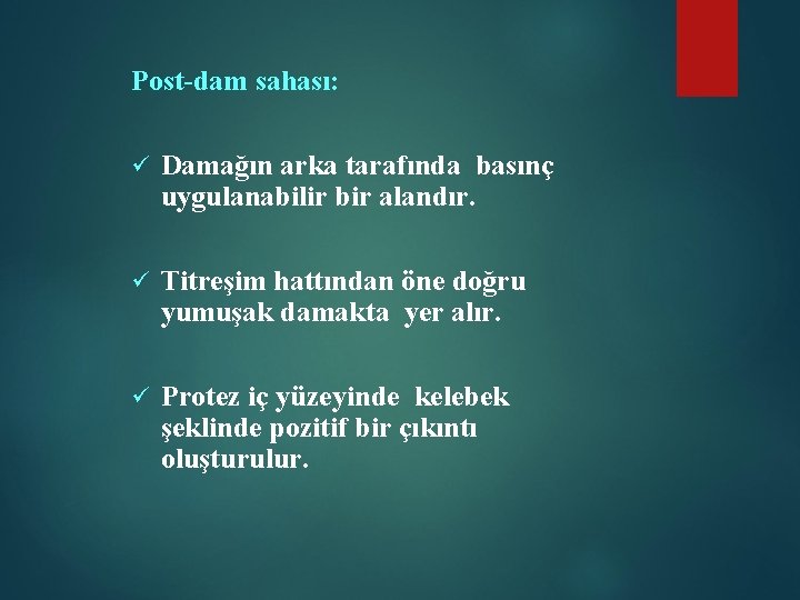 Post-dam sahası: ü Damağın arka tarafında basınç uygulanabilir bir alandır. ü Titreşim hattından öne