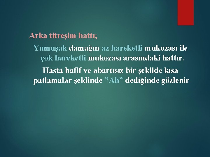 Arka titreşim hattı; Yumuşak damağın az hareketli mukozası ile çok hareketli mukozası arasındaki hattır.