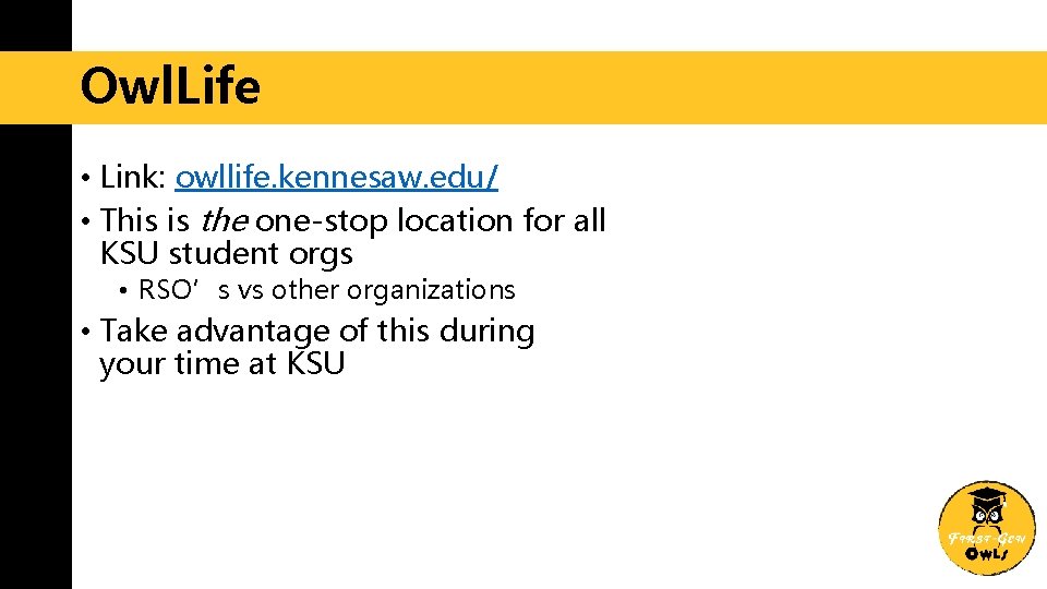 Owl. Life • Link: owllife. kennesaw. edu/ • This is the one-stop location for