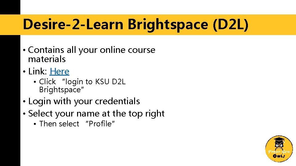 Desire-2 -Learn Brightspace (D 2 L) • Contains all your online course materials •