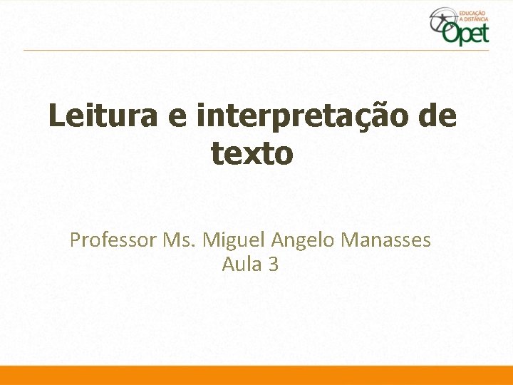 Leitura e interpretação de texto Professor Ms. Miguel Angelo Manasses Aula 3 