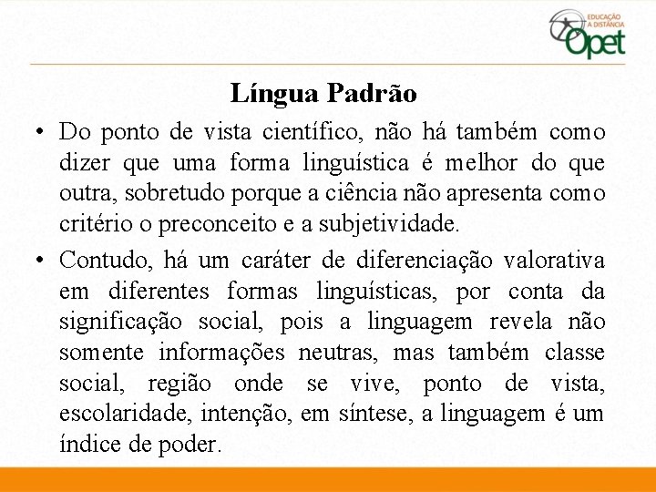 Língua Padrão • Do ponto de vista científico, não há também como dizer que Língua Padrão • Do ponto de vista científico, não há também como dizer que