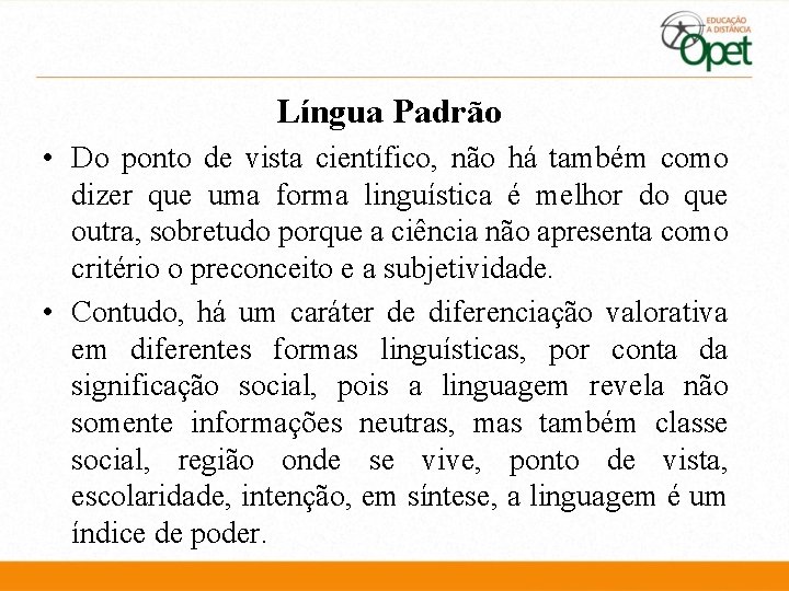 Língua Padrão • Do ponto de vista científico, não há também como dizer que